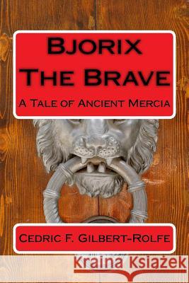 Bjorix The Brave: A Tale of Ancient Mercia Gilbert-Rolfe, Cedric Foster 9781543089868