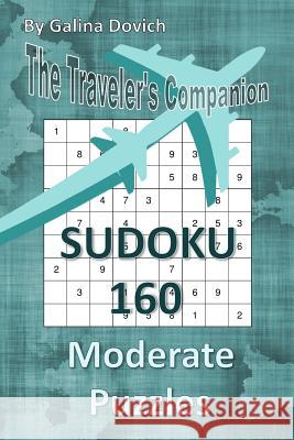 The Traveler's Companion: SUDOKU 160 Moderate Puzzles Dovich, Galina 9781543090253 Createspace Independent Publishing Platform