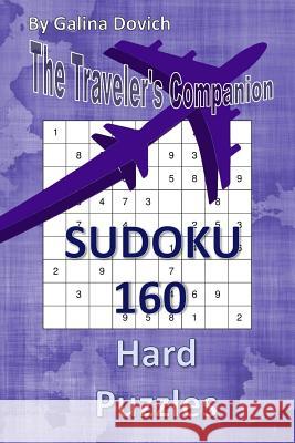 The Traveler's Companion: SUDOKU 160 Hard Puzzles Dovich, Galina 9781543090659 Createspace Independent Publishing Platform