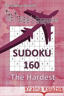 The Traveler's Companion: SUDOKU 160 The Hardest Puzzles Dovich, Galina 9781543090987 Createspace Independent Publishing Platform