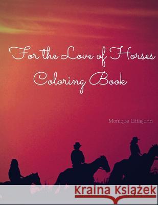 For the Love of Horses Coloring Book Monique Littlejohn 9781543092097 Createspace Independent Publishing Platform