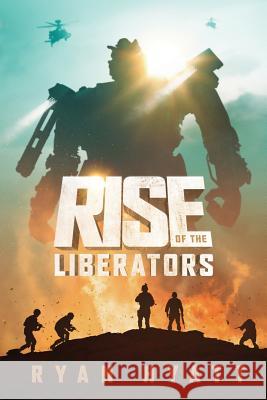 Rise of the Liberators Ryan Hyatt 9781543093056