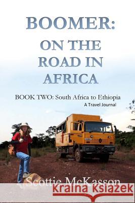 Boomer: On The Road In Africa Book Two: South Africa to Ethiopia McKasson, Scottie 9781543093124