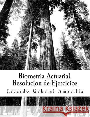 Biometria Actuarial. Resolucion de Ejercicios: Estadistica Para Actuarios Ricardo Gabrie 9781543093148 Createspace Independent Publishing Platform