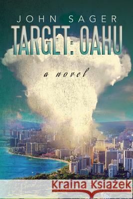 Target: Oahu: A Novel John Sager 9781543093230 Createspace Independent Publishing Platform