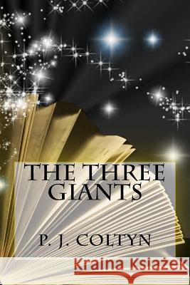The Three Giants P J Coltyn 9781543093353 Createspace Independent Publishing Platform