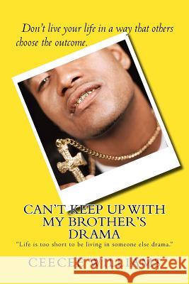 Can't Keep Up with My Brother's Drama Ceecee Williams 9781543093629 Createspace Independent Publishing Platform