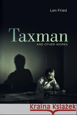 Taxman and Other Works Len Fried 9781543094169