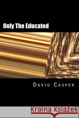 Only The Eductated Casper, David Alvin 9781543095999