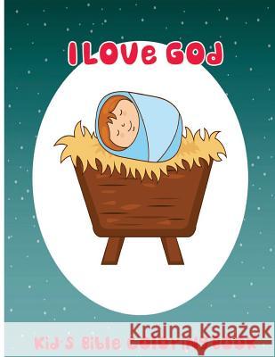 I Love God: Kid's Bible Coloring Book C. J. Wizz 9781543098211 Createspace Independent Publishing Platform