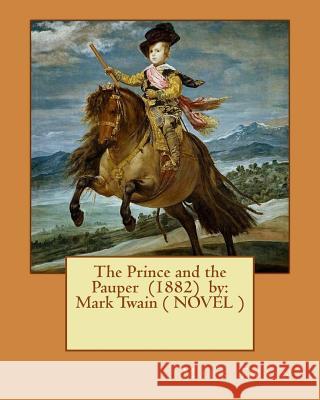The Prince and the Pauper (1882) by: Mark Twain ( NOVEL ) Twain, Mark 9781543102284