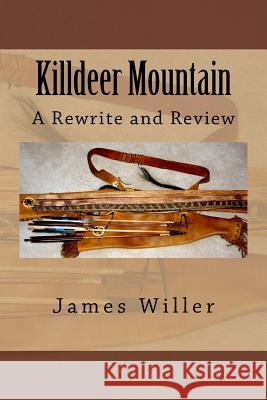 Killdeer Mountain: A Rewrite and Review James Wille 9781543104134 Createspace Independent Publishing Platform