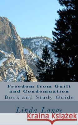 Freedom from Guilt and Condemnation: Updated and Revised 2017 Linda Lange 9781543107630 Createspace Independent Publishing Platform