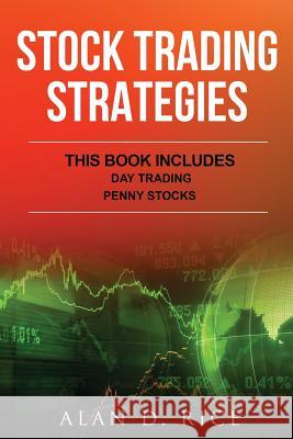 Stock Trading Strategies: This Book Includeds - Day trading, Penny stocks Rice, Alan D. 9781543108187