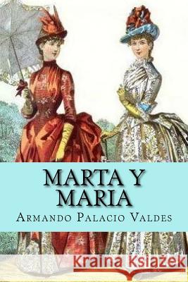 Marta y Maria (Spanish Edition) Valdes, Armando Palacio 9781543108385 Createspace Independent Publishing Platform