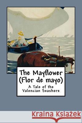 The Mayflower (Flor de mayo): A Tale of the Valencian Seashore Livingston, Arthur 9781543108507