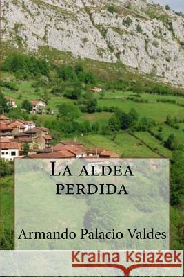 La aldea perdida (Special Edidion) Valdes, Armando Palacio 9781543108828 Createspace Independent Publishing Platform