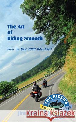 The Art of Riding Smooth: Plus the Best 2000 Miles Ever! James B. Ford 9781543109092