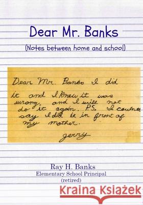 Dear Mr. Banks: Notes between home and school Ray H. Banks 9781543109474 Createspace Independent Publishing Platform