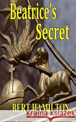 Beatrice' Secret Bert Hamilton 9781543110098 Createspace Independent Publishing Platform