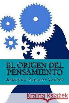 El origen del pensamiento (Spanish Edition) Valdes, Armando Palacio 9781543110647