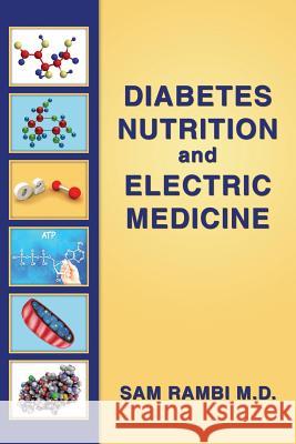 Diabetes Nutrition and Electric Medicine Sam Ramb 9781543111125