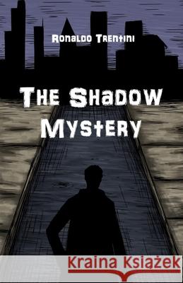 The Shadow Mystery Ronaldo Trentini 9781543111262 Createspace Independent Publishing Platform