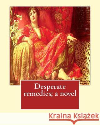 Desperate remedies; a novel. By: Thomas Hardy, and By: Sir W. Scott: illusreated By: F.(Fred) Barnard (16 May 1846 - 28 September 1896) was a Victoria Scott, Walter 9781543112559