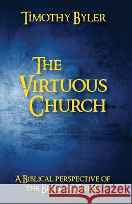 The Virtuous Church Timothy Byler 9781543112634 Createspace Independent Publishing Platform