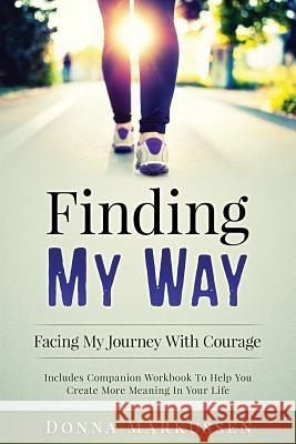 Finding My Way: Facing My Journey With Courage Markussen, Donna 9781543115215