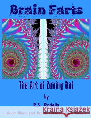 Brain Farts: The Art of Zoning Out R. S. Rodella 9781543116830 Createspace Independent Publishing Platform