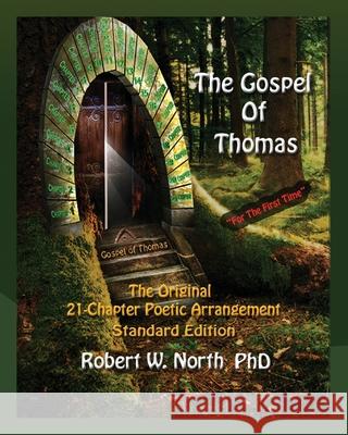 The Gospel of Thomas--The Original 21-Chapter Poetic Arrangement: Standard Edition Robert North 9781543117516 Createspace Independent Publishing Platform