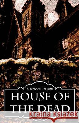 House of the Dead Elizabeth Wilson 9781543118926