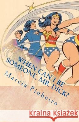 When Can I be Someone, Mr. Dick? Pinheiro, Marcia R. 9781543119947