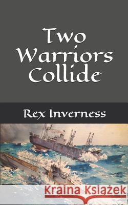 Two Warriors Collide Rex Inverness 9781543119961 Createspace Independent Publishing Platform