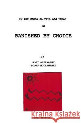 IN-THE-GADDA-DA-VIVA-LAS VEGAS or BANISHED BY CHOICE Abernathy, Hoby 9781543120387