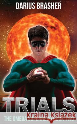 Trials: The Omega Superhero Book Two Darius Brasher 9781543120578