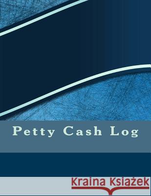 Petty Cash Log Elizabeth S. R. M. Cole 9781543120851 Createspace Independent Publishing Platform