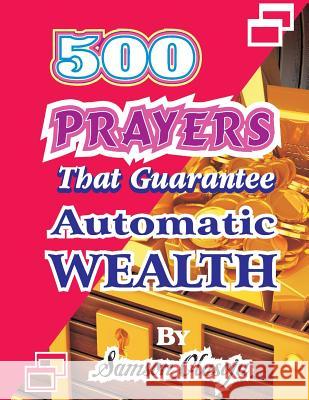 500 Prayers That Guarantee Automatic Wealth Samson Olasoju Dr Olusola Coker Olusegun Festus Remilekun 9781543121803