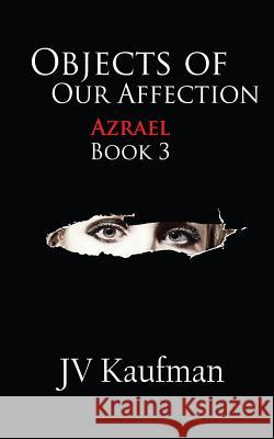 Objects Of Our Affection: Azrael Kaufman, Jv 9781543121957 Createspace Independent Publishing Platform