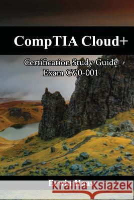 CompTIA Cloud+: Certification Study Guide. Exam CV0-001 Haas, Erwin 9781543126433 Createspace Independent Publishing Platform