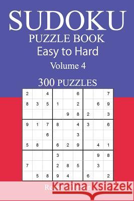 300 Easy to Hard Sudoku Puzzle Book: Volume 4 Reese Jefferson 9781543127409 Createspace Independent Publishing Platform