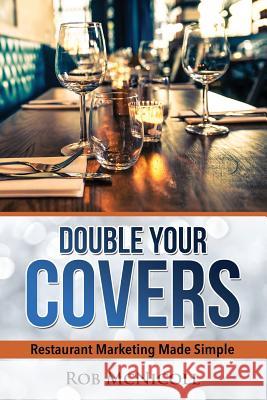 Double Your Covers: Restaurant Marketing Made Simple Rob McNicol 9781543127614