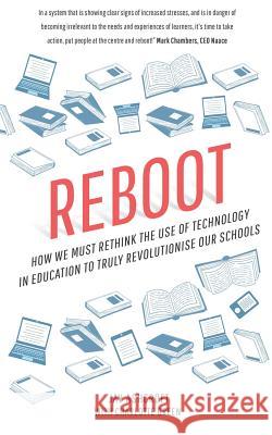 Reboot: How we must rethink the use of technology in education to truly revolutionise our schools Green, Charlotte 9781543130140 Createspace Independent Publishing Platform