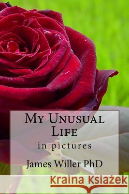 My Unusual Life: in pictures Willer Phd, James 9781543130713