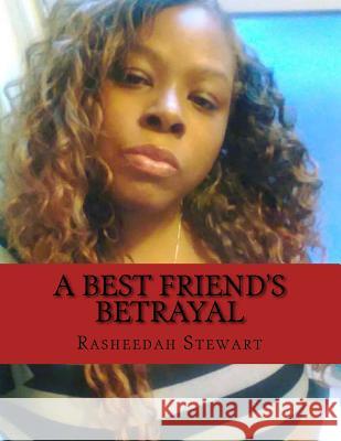 A Best Friend's Betrayal MS Rasheedah D. Stewart 9781543131307 Createspace Independent Publishing Platform