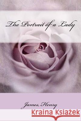 The Portrait of a Lady James Henry Sir Angels 9781543132038 Createspace Independent Publishing Platform