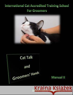 Cat Talk and Groomers' Hands: Feline Body Language and Handling Skills Jackie Larocque 9781543132052 Createspace Independent Publishing Platform