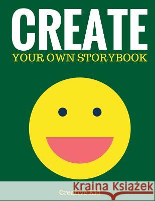 Create Your Own Storybook: 50 Pages - Write, Draw, and Illustrate Your Own Book (Large, 8.5 x 11) Kid, Creative 9781543133684 Createspace Independent Publishing Platform