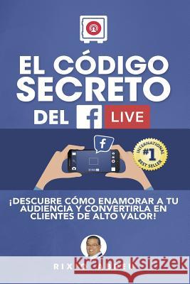 El Código Secreto Del Facebook Live Abreu, Rixio 9781543134544 Createspace Independent Publishing Platform